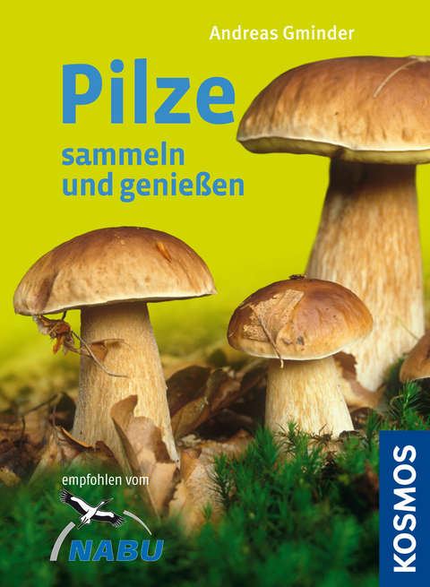 Pilze sammeln und genie&szlig;en - Andreas Gminder