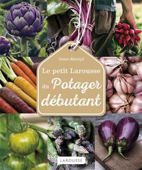 Le petit Larousse du potager débutant - Simon Akeroyd
