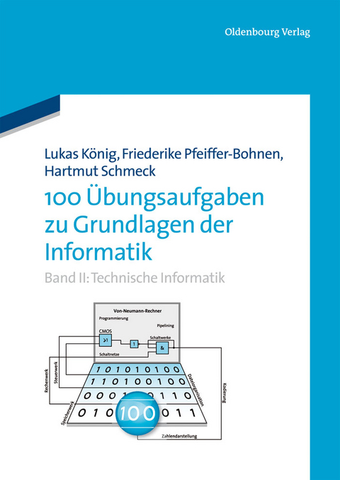100 Übungsaufgaben zu Grundlagen der Informatik - Friederike Pfeiffer-Bohnen, Hartmut Schmeck