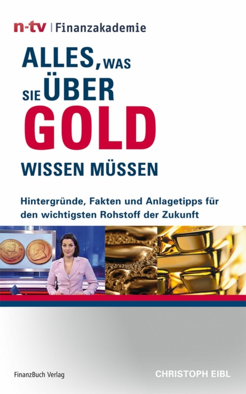 Alles, was Sie &uuml;ber Gold wissen m&uuml;ssen -  Eibl Christoph