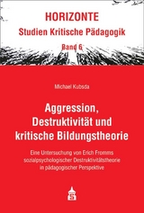 Aggression, Destruktivit&auml;t und kritische Bildungstheorie - Michael Kubsda