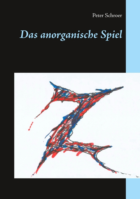 Das anorganische Spiel - Peter Schroer