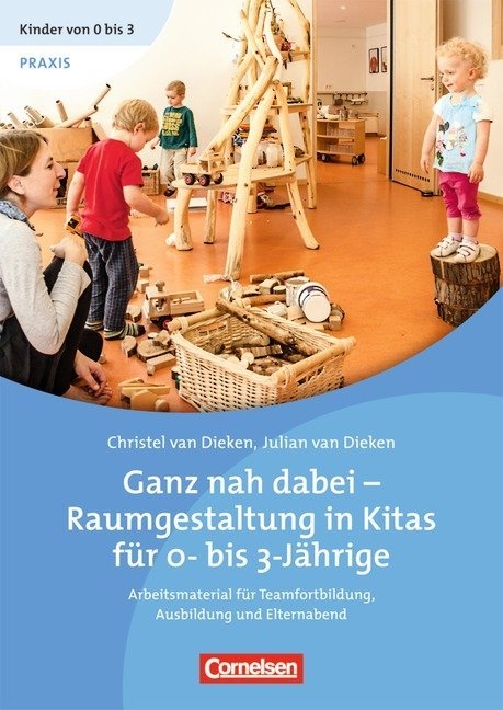 Kinder von 0 bis 3 - Film / Ganz nah dabei - Raumgestaltung in Kitas f&uuml;r 0- bis 3-J&auml;hrige (2. Auflage) - Inga Bodenburg, Christel van Dieken, Julian van Dieken