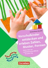 Vorschulkinder entdecken und erleben Zahlen, Muster, Formen - Romaine Braun-Baustert
