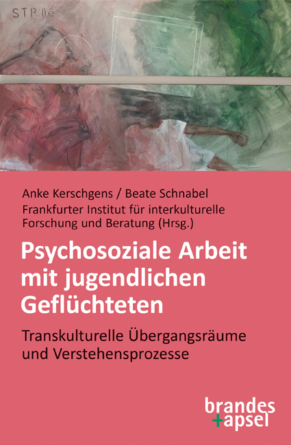 Psychosoziale Arbeit mit jugendlichen Gefl&uuml;chteten - 