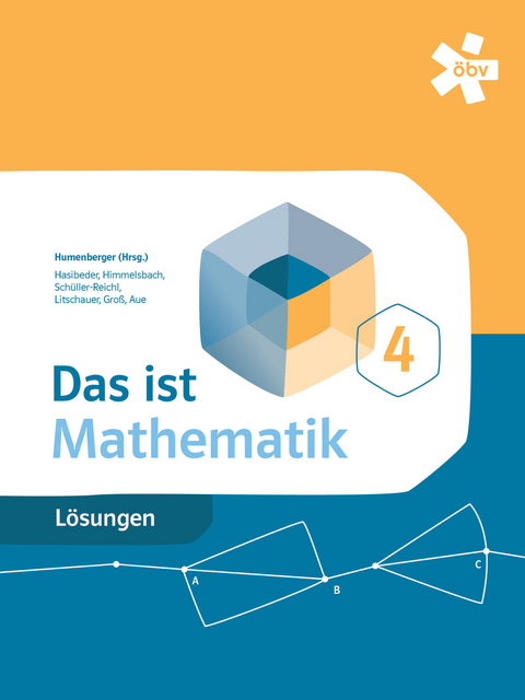 Das ist Mathematik 4, L&ouml;sungen - Dr. Hans Humenberger, Dr. Dieter Litschauer, Herbert Gro&szlig;, Vera Aue, Johannes Hasibeder, Michael Himmelsbach, Johanna Sch&uuml;ller-Reichl