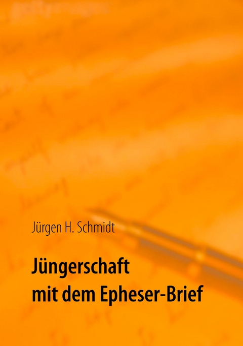 J&uuml;ngerschaft mit dem Epheser-Brief - J&uuml;rgen H. Schmidt