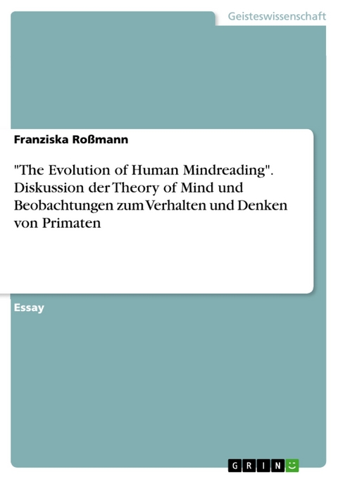 "The Evolution of Human Mindreading". Diskussion der Theory of Mind und Beobachtungen zum Verhalten und Denken von Primaten - Franziska Roßmann