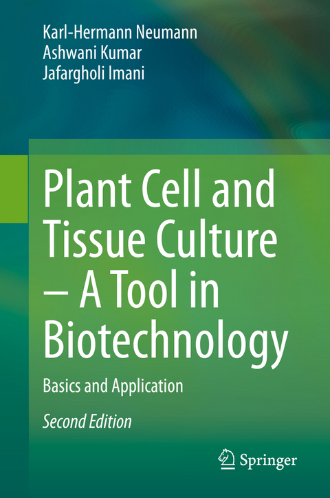 Plant Cell and Tissue Culture &ndash; A Tool in Biotechnology - Karl-Hermann Neumann, Ashwani Kumar, Jafargholi Imani