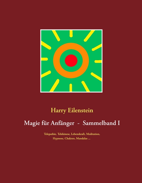 Magie f&uuml;r Anf&auml;nger - Sammelband I - Harry Eilenstein