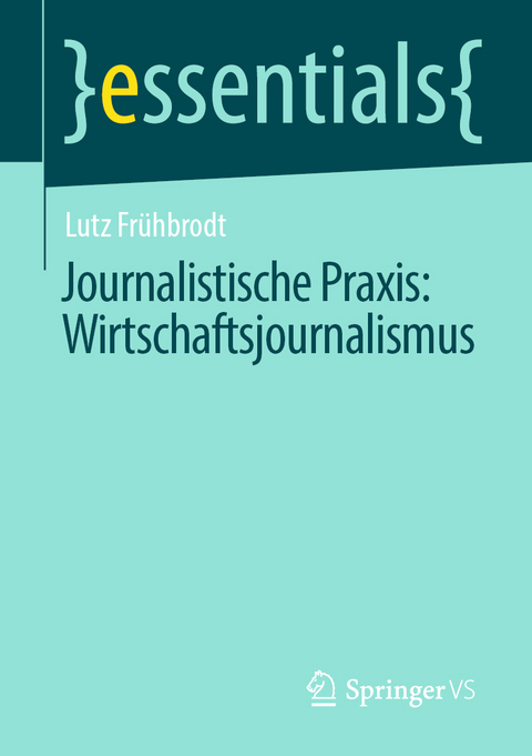 Journalistische Praxis: Wirtschaftsjournalismus - Lutz Fr&uuml;hbrodt
