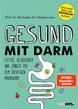 Gesund mit Darm. Fitter, gelassener und j&uuml;nger mit dem richtigen Mikrobiom - Michaela Axt-Gadermann