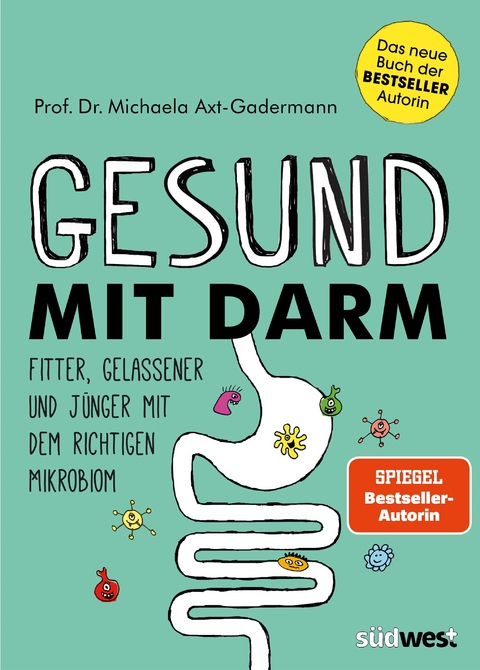 Gesund mit Darm. Fitter, gelassener und j&uuml;nger mit dem richtigen Mikrobiom - Michaela Axt-Gadermann