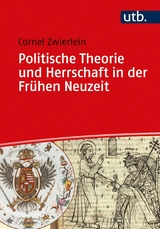 Politische Theorie und Herrschaft in der Fr&uuml;hen Neuzeit - Cornel Zwierlein