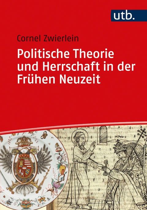 Politische Theorie und Herrschaft in der Fr&uuml;hen Neuzeit - Cornel Zwierlein