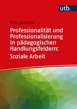 Professionalit&auml;t und Professionalisierung in p&auml;dagogischen Handlungsfeldern: Soziale Arbeit - Fritz Sch&uuml;tze