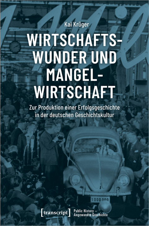 Wirtschaftswunder und Mangelwirtschaft - Kai Kr&uuml;ger