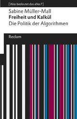 Freiheit und Kalkül. Die Politik der Algorithmen -  Sabine Müller-Mall
