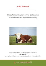 Fl&uuml;ssigkonservierung boviner Embryonen als Alternative zur Kryokonservierung - Nadja Blad-Stahl