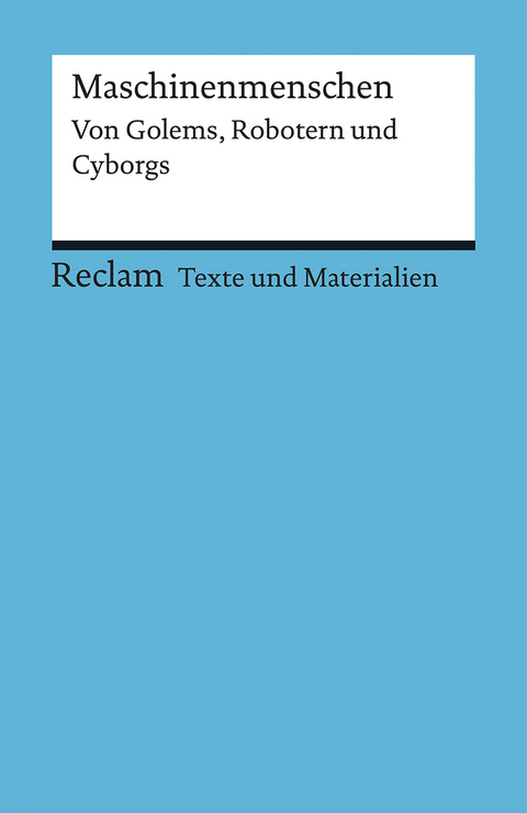 Maschinenmenschen. Von Golems, Robotern und Cyborgs - 