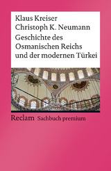 Geschichte des Osmanischen Reichs und der modernen T&uuml;rkei - Klaus Kreiser, Christoph K. Neumann