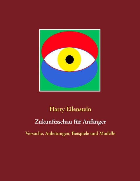 Zukunftsschau f&uuml;r Anf&auml;nger - Harry Eilenstein