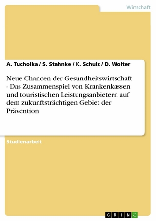 Neue Chancen der Gesundheitswirtschaft - Das Zusammenspiel von Krankenkassen und touristischen Leistungsanbietern auf dem zukunftsträchtigen Gebiet der Prävention