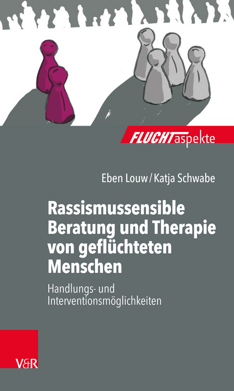 Rassismussensible Beratung und Therapie von gefl&uuml;chteten Menschen - Eben Louw, Katja Schwabe