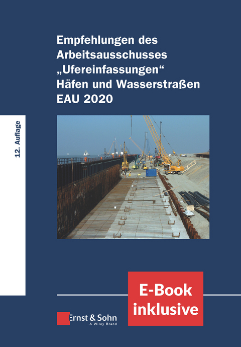 Empfehlungen des Arbeitsausschusses "Ufereinfassungen" H&auml;fen und Wasserstra&szlig;en E AU 2020