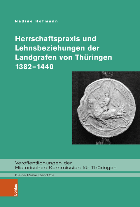 Herrschaftspraxis und Lehnsbeziehungen der Landgrafen von Th&uuml;ringen 1382&ndash;1440 - Nadine Hofmann