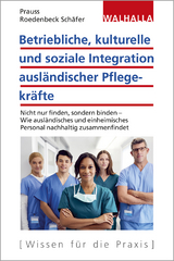 Betriebliche, kulturelle und soziale Integration ausl&auml;ndischer Pflegekr&auml;fte - Olivia Prauss, Maja Roedenbeck Sch&auml;fer