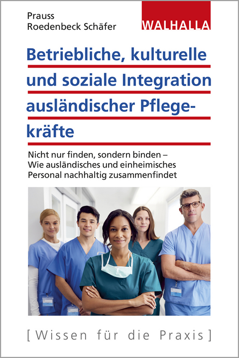 Betriebliche, kulturelle und soziale Integration ausl&auml;ndischer Pflegekr&auml;fte - Olivia Prauss, Maja Roedenbeck Sch&auml;fer
