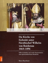 Die Kirche von Eichst&auml;tt unter F&uuml;rstbischof Wilhelm von Reichenau 1464&ndash;1496 - Benno Baumbauer
