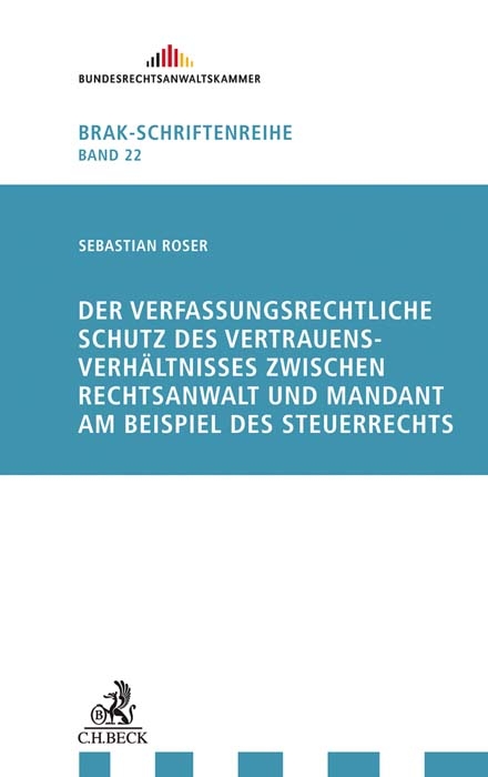 Der verfassungsrechtliche Schutz des Vertrauensverh&auml;ltnisses zwischen Rechtsanwalt und Mandant am Beispiel des Steuerrechts - Sebastian Roser