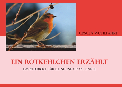 Ein Rotkehlchen erz&auml;hlt - Urusla Wohlfahrt