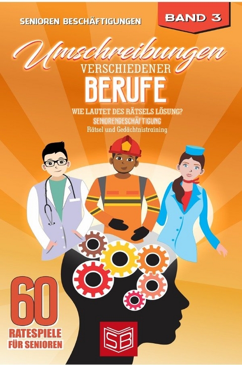 60 Ratespiele für Senioren / Umschreibungen verschiedener Berufe - Kristina B&uuml;ttertz