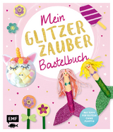 Mein Glitzer-Zauber-Bastelbuch - Wiebke Schröder