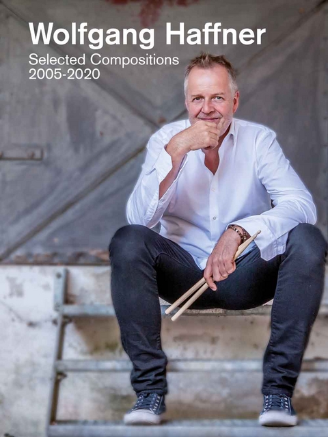 Wolfgang Haffner: Selected Compositions 2005-2020 - 