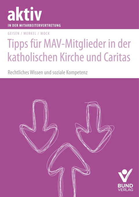 Tipps f&uuml;r MAV-Mitglieder in der katholischen Kirche und Caritas - Richard Geisen, Christina Merkel, Christof Mock
