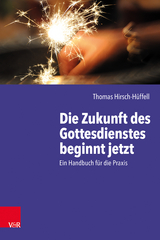 Die Zukunft des Gottesdienstes beginnt jetzt - Thomas Hirsch-H&uuml;ffell