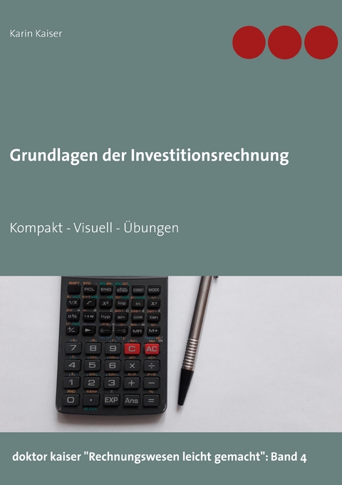 Grundlagen der Investitionsrechnung - Karin Kaiser