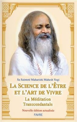 La science de l'&ecirc;tre et l'art de vivre : la m&eacute;ditation transcendantale - Yogi Maharishi Mahesh