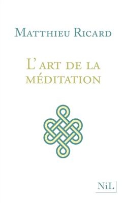 L'art de la m&eacute;ditation : pourquoi m&eacute;diter ? Sur quoi ? Comment ? - Matthieu Ricard