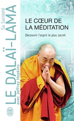 Le coeur de la m&eacute;ditation : d&eacute;couvrir l'esprit le plus secret : enseignements sur Les trois mots qui frappent le poin... -  Dala&iuml;-Lama