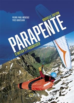 Le parapente : s'initier et progresser - Pierre-Paul Ménégoz, Yves Goueslain
