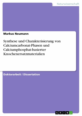 Synthese und Charakterisierung von Calciumcarbonat-Phasen und Calciumphosphat-basierter Knochenersatzmaterialien