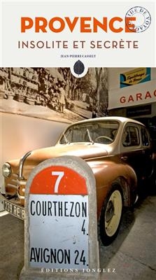 Provence insolite et secr&egrave;te - Jean-Pierre Cassely