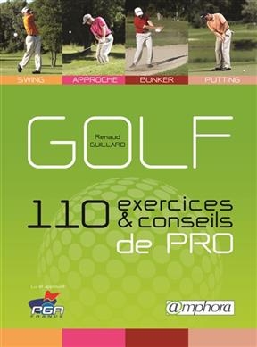 Golf : 110 exercices et conseils de pro - Renaud Guillard