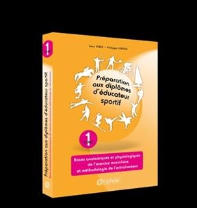 Pr&eacute;paration aux dipl&ocirc;mes d'&eacute;ducateur sportif. Vol. 1. Bases anatomiques et physiologiques de l'exercice musculaire et... - Jean Ferr&eacute;, Philippe Leroux