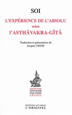 Soi, l'expérience de l'absolu selon l'Asthâvakra-Gîtâ. Le saut quantique dans l'absolu